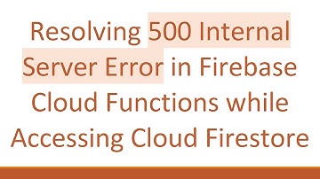 Resolving 500 Internal Server Error in Firebase Cloud Functions while Accessing Cloud Firestore