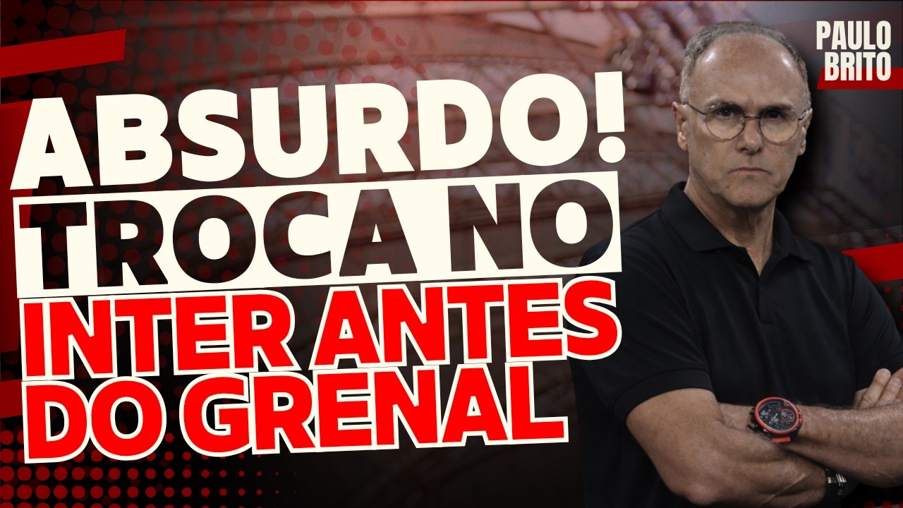 ATENÇÃO! MUDANÇA NO INTER ANTES DO GRENAL 450?! - COMENTÁRIO DE PAULO BRITO - GRÊMIO X INTERNACIONAL