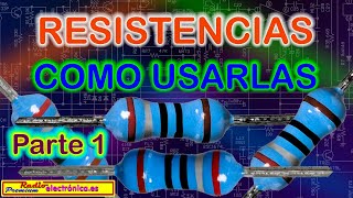 Curso de electrónica básica 9. Resistencias. Como usarlas (1)