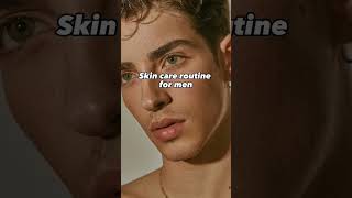 Best Skin care Routine For Men mensfashion skincare skills glowingskin skinproducts