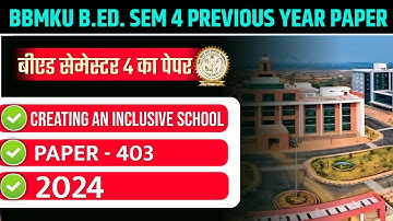BBMKU B.ED. SEMESTER 4 PREVIOUS YEAR PAPER 2024 | BBMKU B.ED PAPER- 403 CREATING AN INCLUSIVE SCHOOL