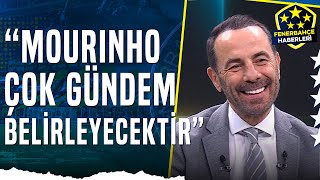 Reha Kapsal: "Jose Mourinho, Fenerbahçe’de Saha İçinde ve Saha Dışında Çok Gündem Belirleyecektir"