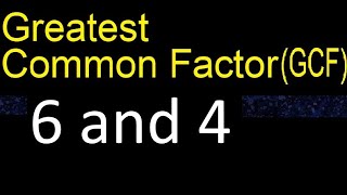 GCF 6 and 4 . greatest common factor . GCF(6 , 4) , How to Find GCF