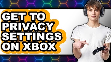 How to Get to Privacy Settings on Xbox - Step by Step