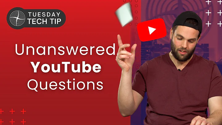 Tuesday Tech Tip - Unanswered YouTube Questions