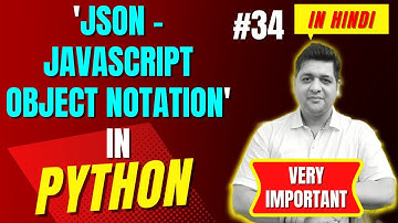 JSON - JavaScript Object Notation in Python || Complete Python Tutorial For Beginners in Hindi #34