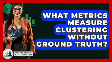 What Metrics Measure Clustering Without Ground Truth? - The Friendly Statistician