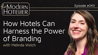 How Hotels Can Harness the Power of Branding | with Melinda Welch