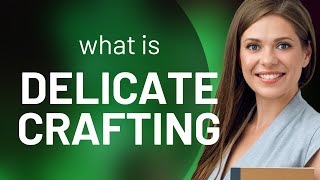 Understanding "Delicate Crafting": A Guide to English Phrases