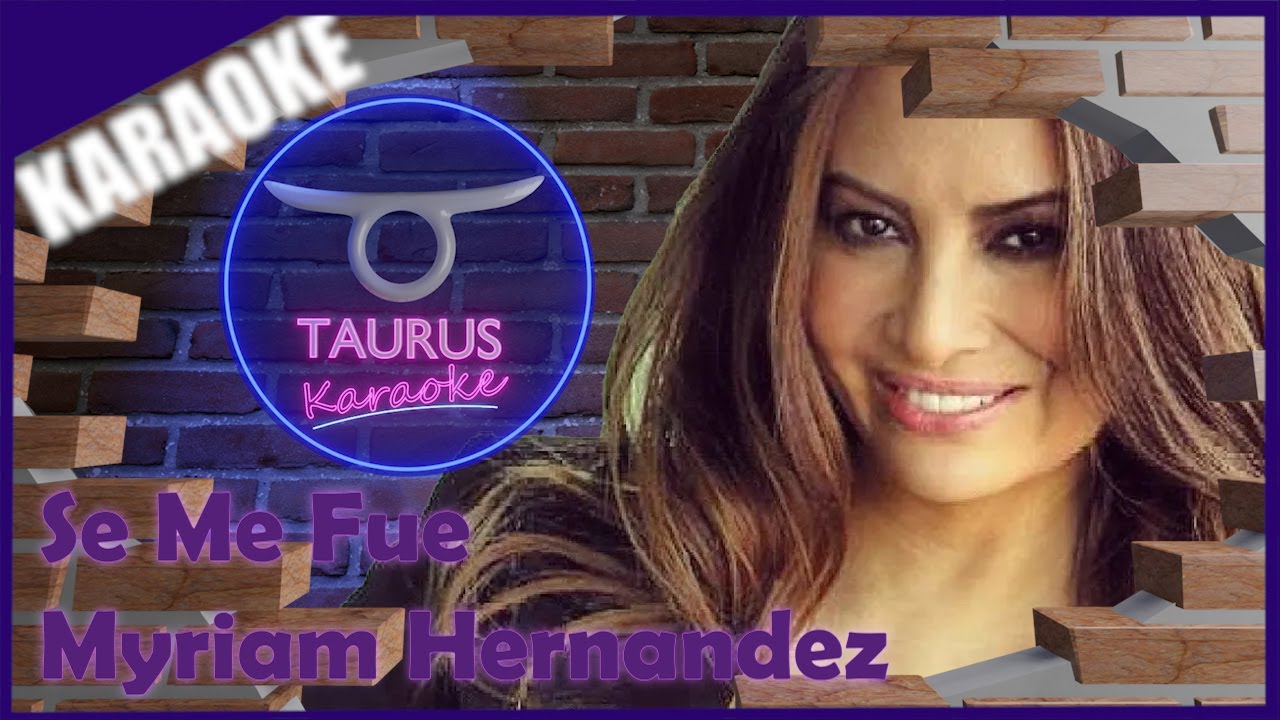 🎶🎶🎤KARAOKE ESPAÑOL SE ME FUE MYRIAM HERNANDEZ TAURUS KARAOKE🎤🎶🎶 YouTube