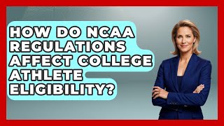 How Do NCAA Regulations Affect College Athlete Eligibility? | Sports and Entertainment Law Guru News