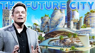 The Future City of Elon Musk