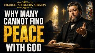 Charles Spurgeon Sermon | Why Many Cannot Find Peace With God