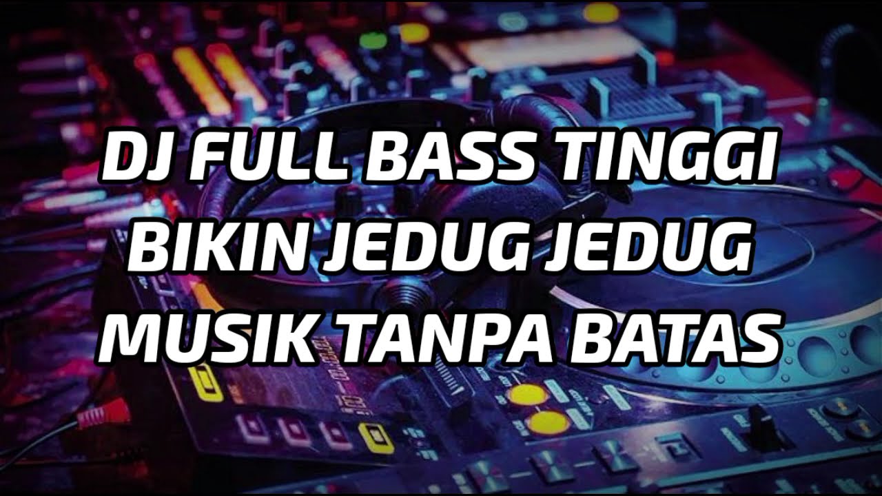 DJ FULL BASS TINGGI BIKIN JEDUG JEDUG TERBARU