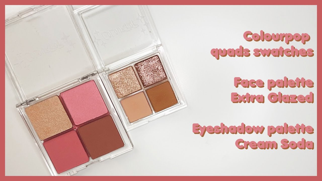 Colourpop Quad Swatches - Extra Glazed Face palette & Cream Soda Eyeshadow palette