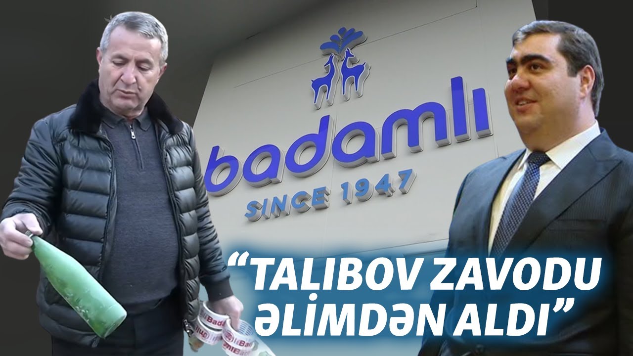 “Badamlı”nın keçmiş sahibi: “Vasif Talıbov zavodu əlimdən aldı. Dedilər...” 