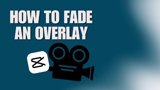 CapCut Tutorial: How To Fade An Overlay In CapCut Easily