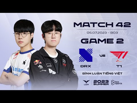 [05.07.2023] DRX vs T1 | Game 2 | Bình Luận Tiếng Việt | LCK Mùa Hè 2023