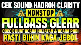 [NONSTOP] CEK SOUND HADROH FULLBASS CLARITY - LAGU WAJIB ACARA HAJATAN & PHBI