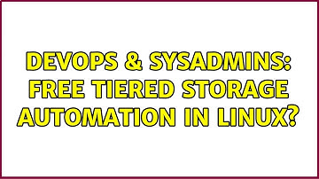 DevOps & SysAdmins: Free tiered storage automation in linux? (2 Solutions!!)
