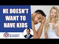 He does not want to have kids: 3 surprisingly effective solutions!
