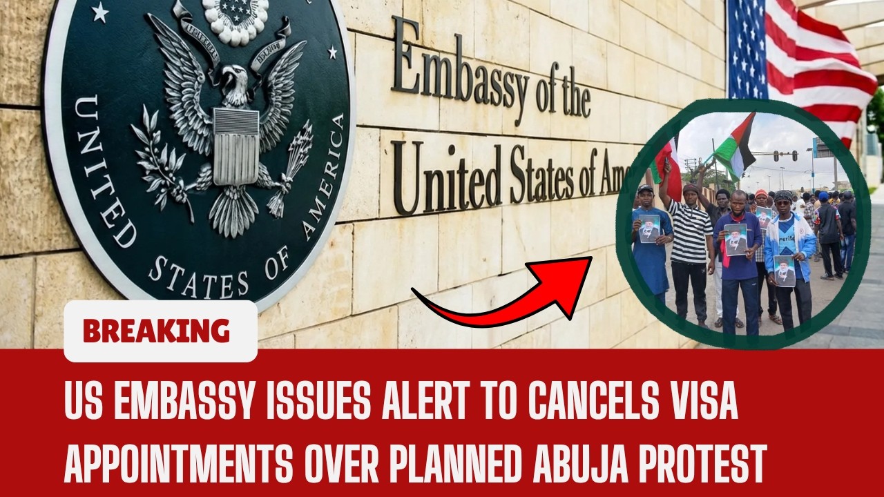 BREAKING NEWS‼️: US Embassy Issues Alert to Cancels Visa Appointments Over Planned Abuja