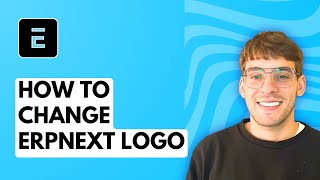 How to Change ERPNext Logo [2026 Full Guide]