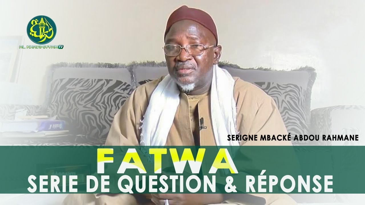 Fatwa | Serie de Question & Réponse Avec le Juriste Maliki Serigne Mbacké Abdou Rahmane
