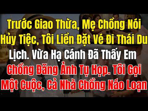 Trước Giao Thừa, Mẹ Chồng Nói Hủy Tiệc, Tôi Liền Đặt Vé Đi Thái Du Lịch  Vừa Hạ Cánh Đã Thấy Em Chồn
