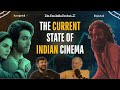 Do You Agree With The Current State Of Indian Cinema?