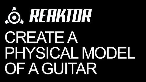 NI Reaktor - Create a Physical Model of a Guitar - How to Tutorial