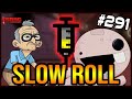 SLOW ROLL - The Binding Of Isaac: Repentance #291