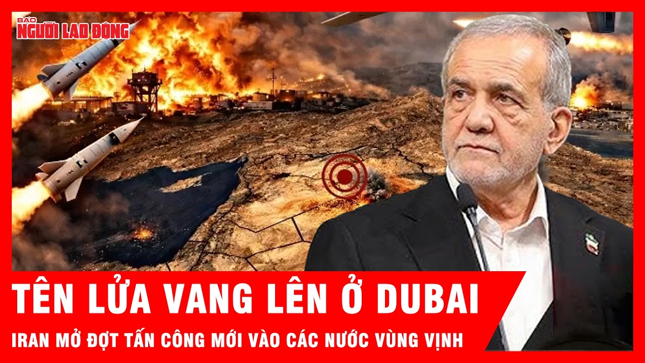 Iran mở đợt không kích mới vào các nước vùng vịnh, vang lên ở Dubai và Bahrain | Tin tức