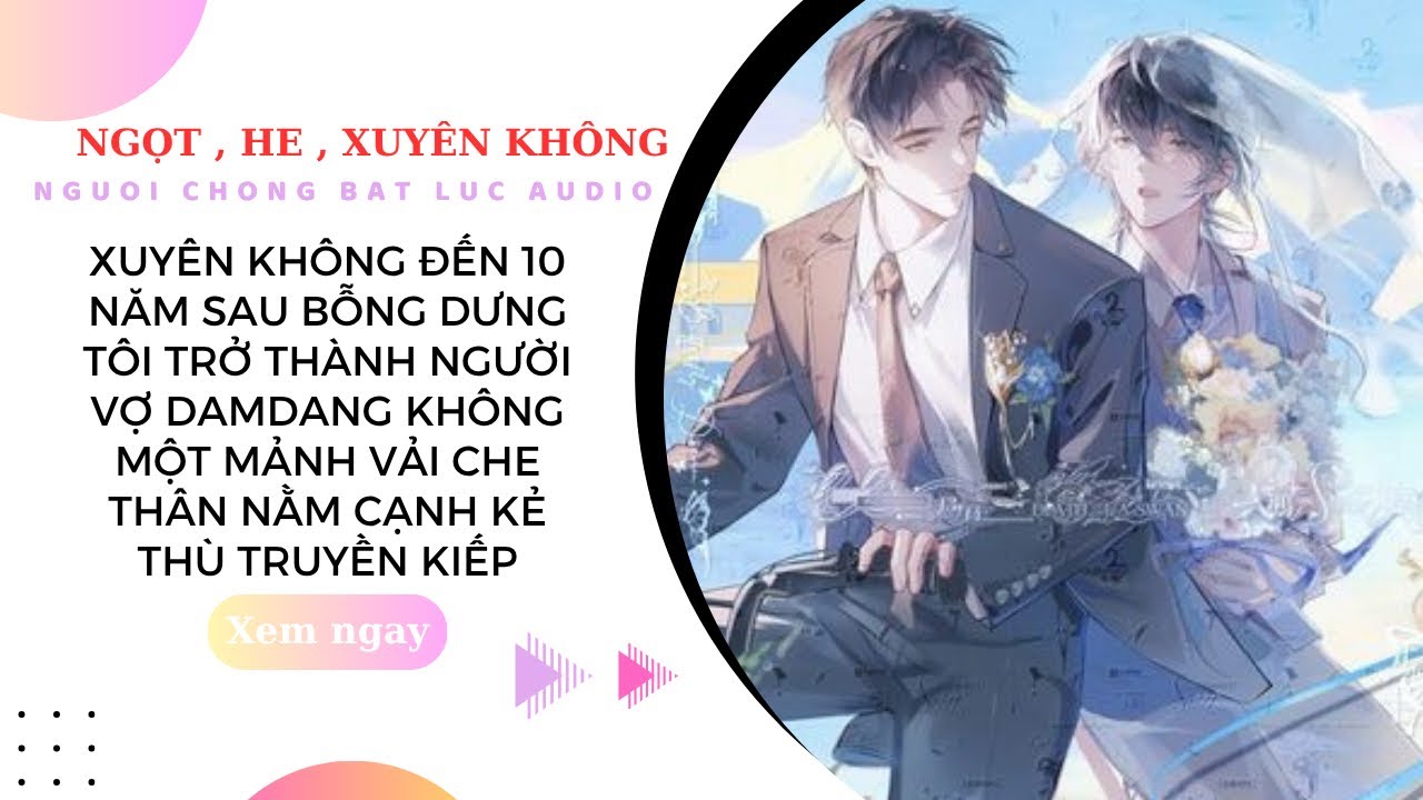 TRUYỆN BOYLOVE | TÔI XUYÊN KHÔNG ĐẾN 10 NĂM SAU VÀ PHẢI NẰM DƯỚI THÂN KẺ THÙ | NCBL AUDIO