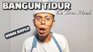 Bangun Tidur Ku Terus Mandi | COVER Samsul Ala Hebeng VERSI KOPLO