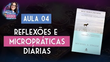 Aula 4 - Reflexões e Micropráticas Diárias - Livro: A Mente Indomável (Michael Singer)