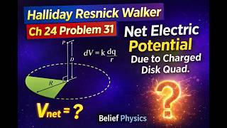 Halliday Resnick Walker Ch 24 P# 31 Solution | Net Electric Potential Due to Charged Disk Quadrant
