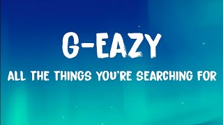 G-Eazy - All The Things You're Searching For Ft. Kossisko, Ashley Benson (Lyrics)