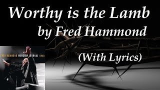 Fred Hammond ~ Worthy is the Lamb (w/LYRICS) chords