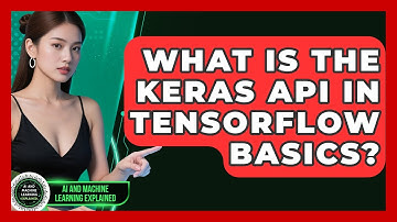 What Is The Keras API In TensorFlow Basics? - AI and Machine Learning Explained