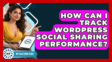 How Can I Track WordPress Social Sharing Performance? - WP Solutions Guru