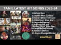 Tamil latest hit songs 202324  new songs tamil  newsongstamil tamilhits