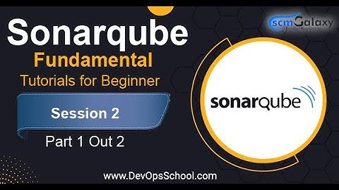 Sonarqube Fundamental Tutorials for Beginner | Session 2 | Part 1 Out 2