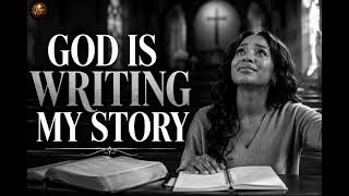 God Is Writing My Story - Emotional Worship Song