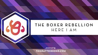 The Boxer Rebellion - Here I Am