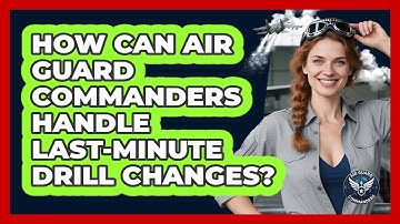 How Can Air Guard Commanders Handle Last-minute Drill Changes? - Air Guard Commanders