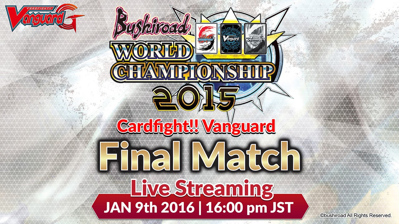 [ENDED] Bushiroad World Championship World Finals Cardfight!! Vanguard