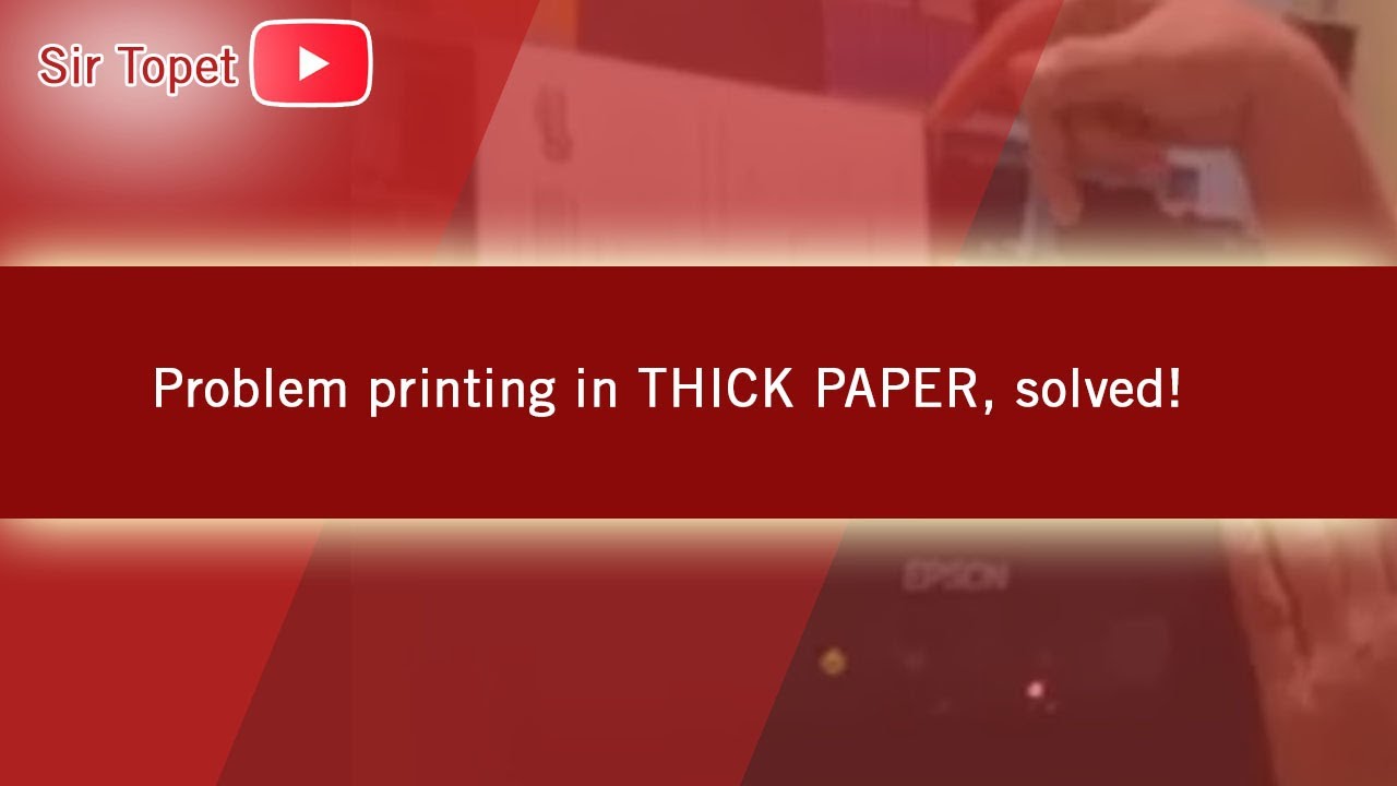 Problem printing on Thick Paper, SOLVED! 