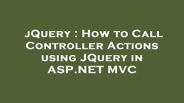 jQuery : How to Call Controller Actions using JQuery in ASP.NET MVC