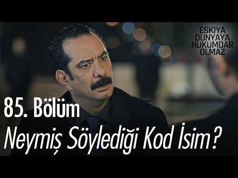 Neymiş söylediği kod isim? - Eşkıya Dünyaya Hükümdar Olmaz 85. Bölüm